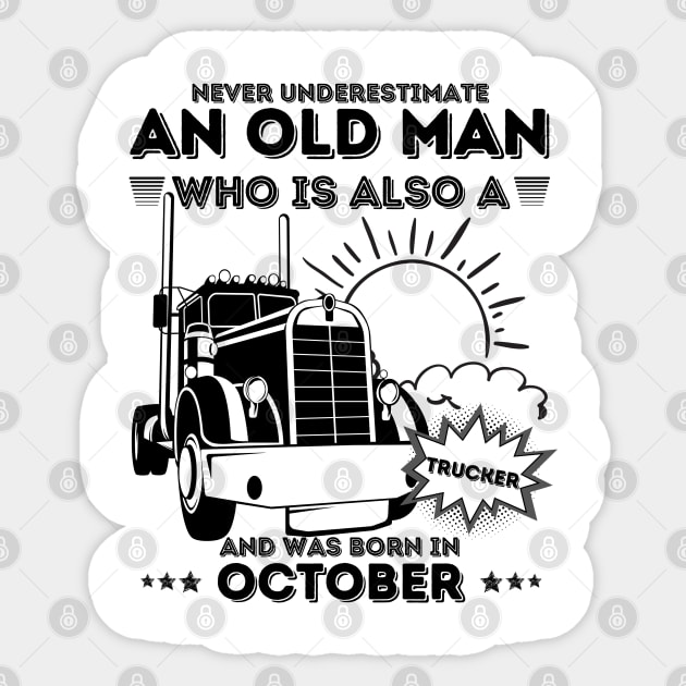 Never Underestimate An Old Man Who Is Also A Trucker And Was Born In October Sticker by JustBeSatisfied